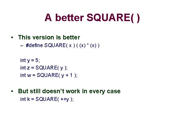 A better SQUARE( ) • This version is better – #define SQUARE( x )