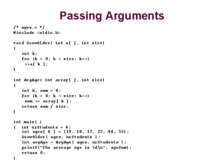 Passing Arguments /* ages. c */ #include <stdio. h> void Grow. Older( int a[