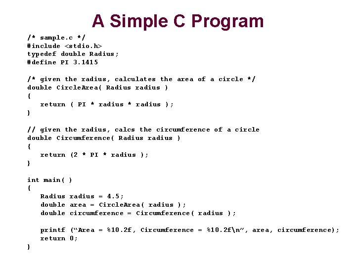 A Simple C Program /* sample. c */ #include <stdio. h> typedef double Radius;