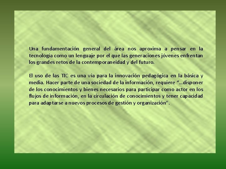 Una fundamentación general del área nos aproxima a pensar en la tecnología como un