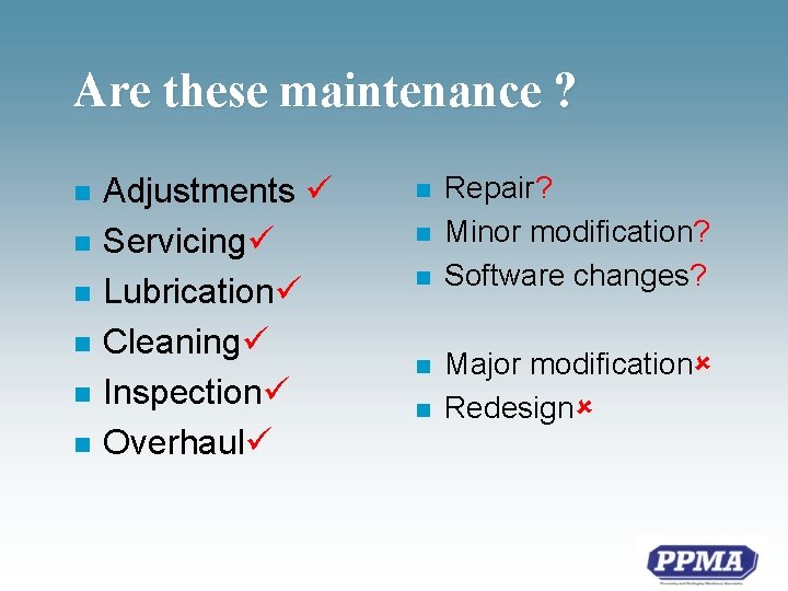 Are these maintenance ? n n n Adjustments Servicing Lubrication Cleaning Inspection Overhaul n