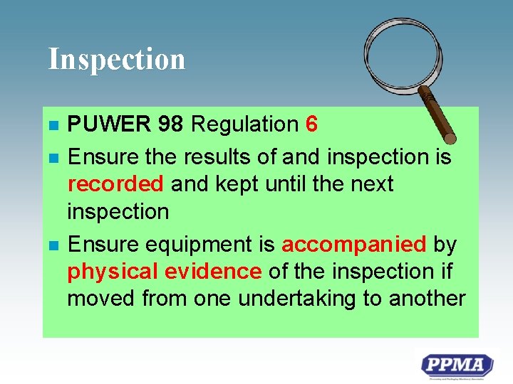 Inspection n PUWER 98 Regulation 6 Ensure the results of and inspection is recorded