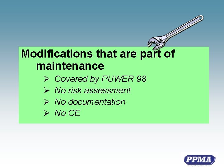 Modifications that are part of maintenance Ø Ø Covered by PUWER 98 No risk