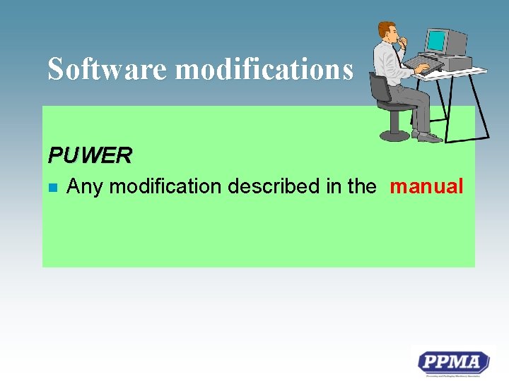 Software modifications PUWER n Any modification described in the manual 