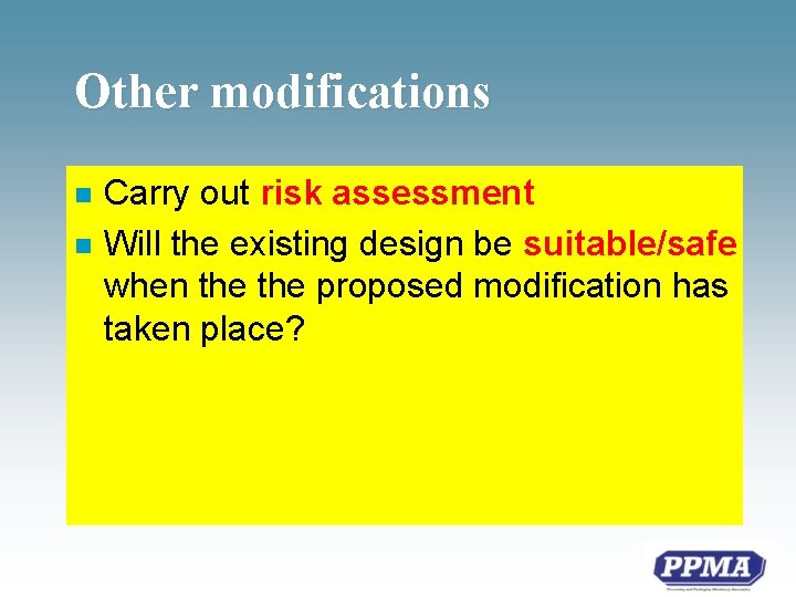 Other modifications n n Carry out risk assessment Will the existing design be suitable/safe