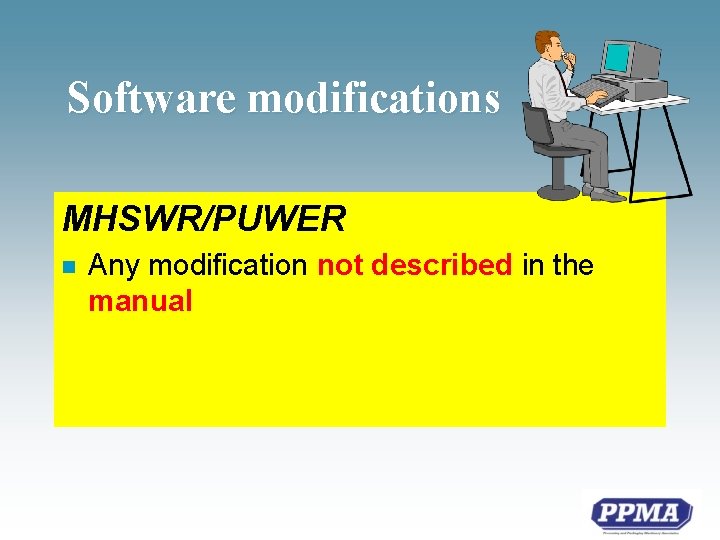 Software modifications MHSWR/PUWER n Any modification not described in the manual 