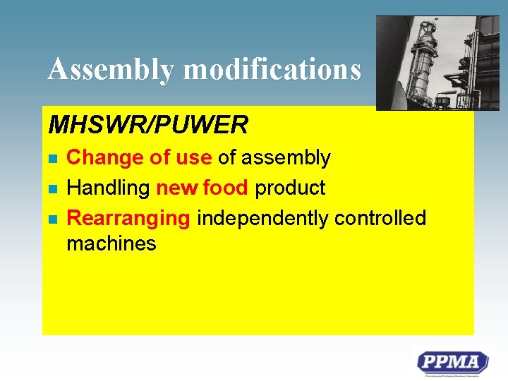 Assembly modifications MHSWR/PUWER n n n Change of use of assembly Handling new food