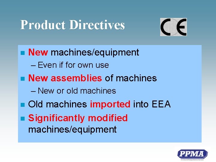 Product Directives n New machines/equipment – Even if for own use n New assemblies