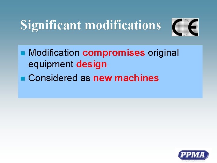 Significant modifications n n Modification compromises original equipment design Considered as new machines 