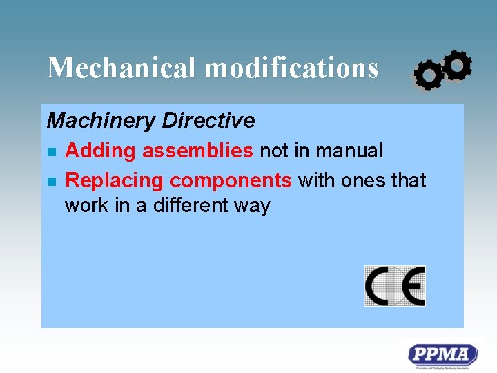 Mechanical modifications Machinery Directive n n Adding assemblies not in manual Replacing components with