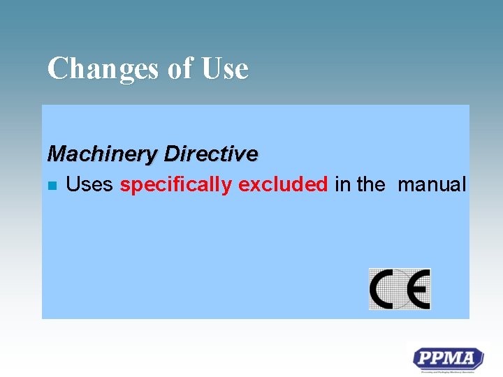 Changes of Use Machinery Directive n Uses specifically excluded in the manual 