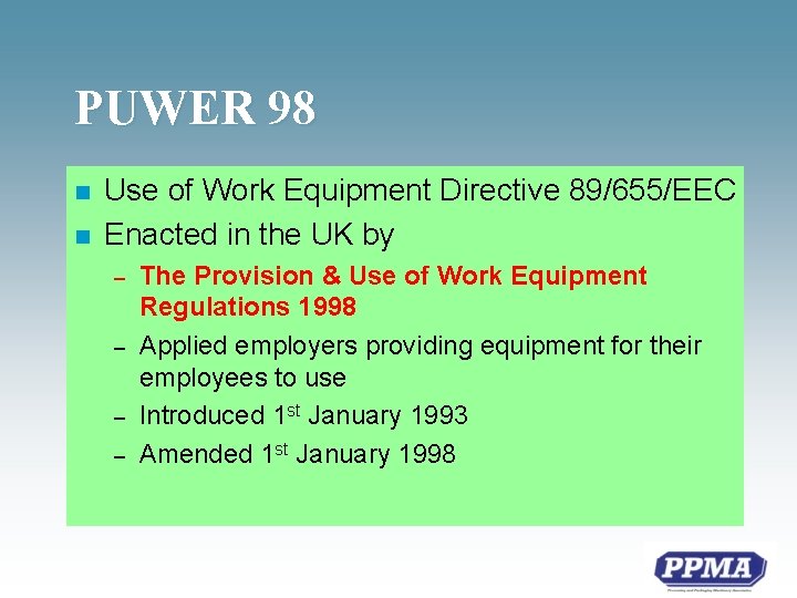 PUWER 98 n n Use of Work Equipment Directive 89/655/EEC Enacted in the UK