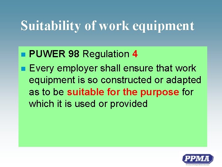 Suitability of work equipment n n PUWER 98 Regulation 4 Every employer shall ensure