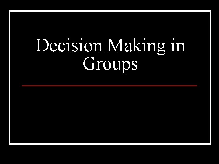 Decision Making in Groups 