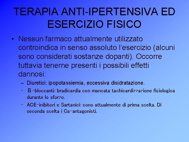 TERAPIA ANTI-IPERTENSIVA ED ESERCIZIO FISICO • Nessun farmaco attualmente utilizzato controindica in senso assoluto