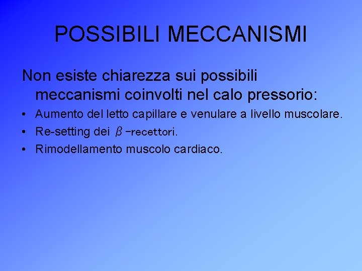 POSSIBILI MECCANISMI Non esiste chiarezza sui possibili meccanismi coinvolti nel calo pressorio: • Aumento