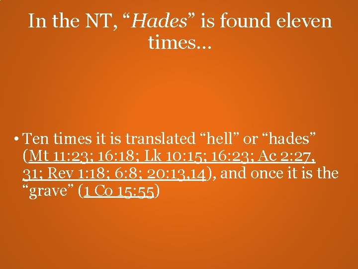 In the NT, “Hades” is found eleven times. . . • Ten times it In the NT, “Hades” is found eleven times. . . • Ten times it