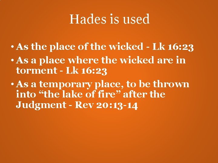 Hades is used • As the place of the wicked - Lk 16: 23 Hades is used • As the place of the wicked - Lk 16: 23