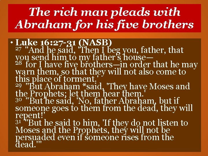 The rich man pleads with Abraham for his five brothers • Luke 16: 27 The rich man pleads with Abraham for his five brothers • Luke 16: 27