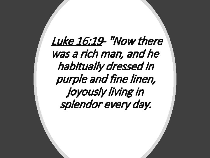 Luke 16: 19 - "Now there was a rich man, and he habitually dressed Luke 16: 19 - "Now there was a rich man, and he habitually dressed