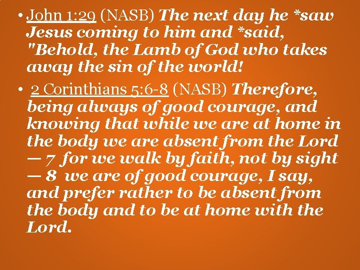 • John 1: 29 (NASB) The next day he *saw Jesus coming to • John 1: 29 (NASB) The next day he *saw Jesus coming to