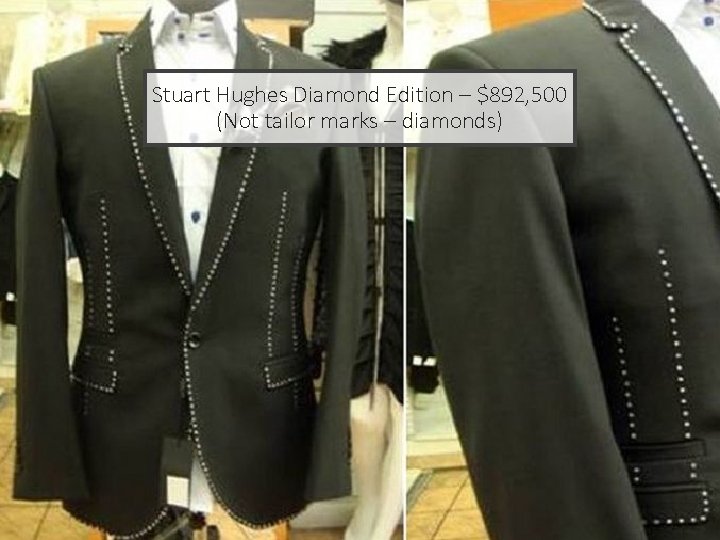 Stuart Hughes Diamond Edition – $892, 500 (Not tailor marks – diamonds) Stuart Hughes Diamond Edition – $892, 500 (Not tailor marks – diamonds)