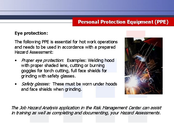 Personal Protection Equipment (PPE) Eye protection: The following PPE is essential for hot work