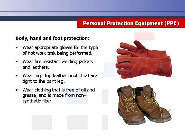Personal Protection Equipment (PPE) Body, hand foot protection: • Wear appropriate gloves for the