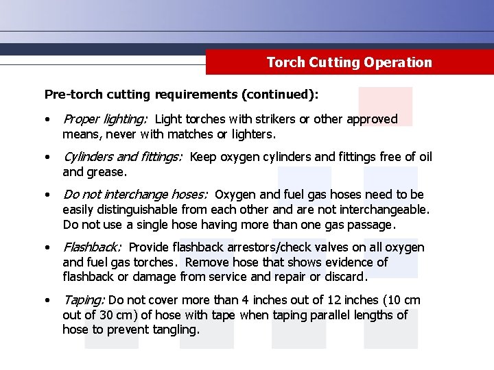 Torch Cutting Operation Pre-torch cutting requirements (continued): • Proper lighting: Light torches with strikers