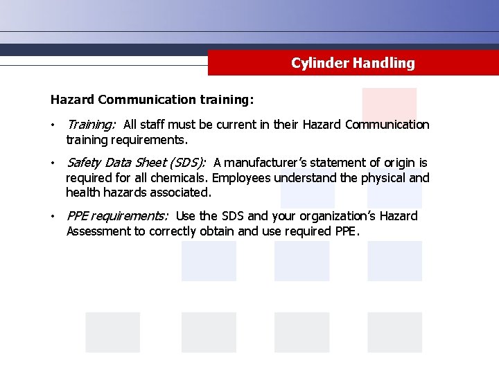 Cylinder Handling Hazard Communication training: • Training: All staff must be current in their