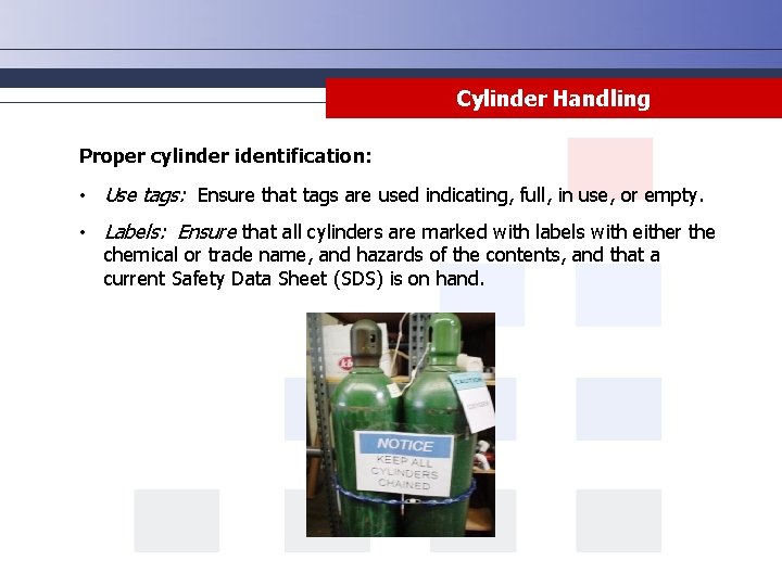 Cylinder Handling Proper cylinder identification: • Use tags: Ensure that tags are used indicating,