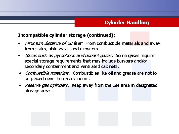 Cylinder Handling Incompatible cylinder storage (continued): • Minimum distance of 20 feet: From combustible