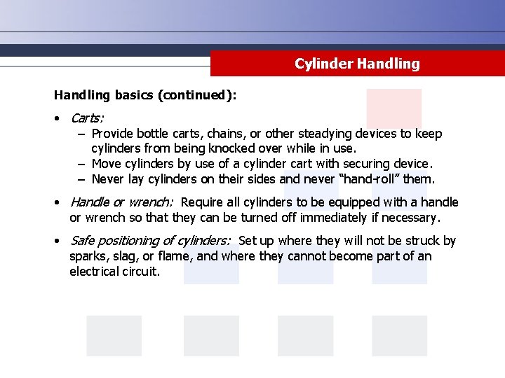 Cylinder Handling basics (continued): • Carts: − Provide bottle carts, chains, or other steadying