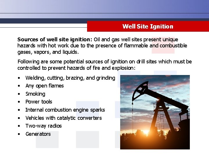 Well Site Ignition Sources of well site ignition: Oil and gas well sites present