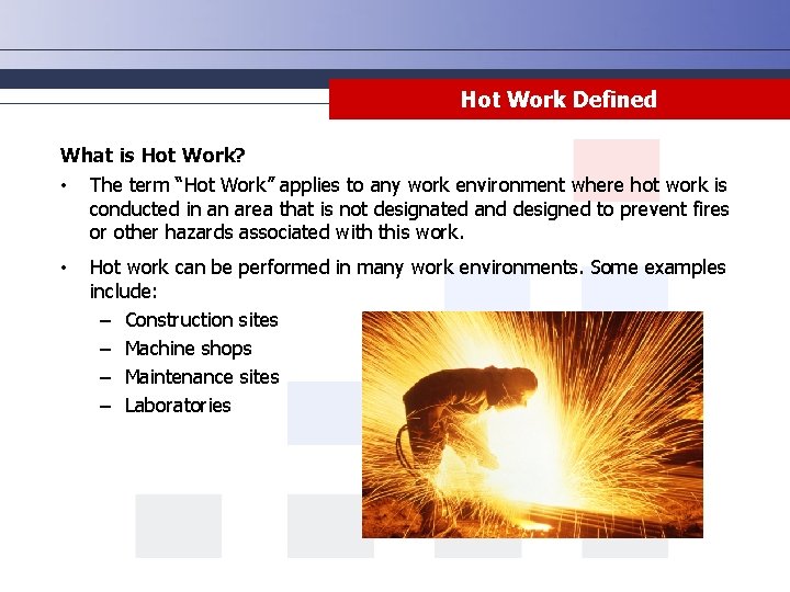 Hot Work Defined What is Hot Work? • The term “Hot Work” applies to