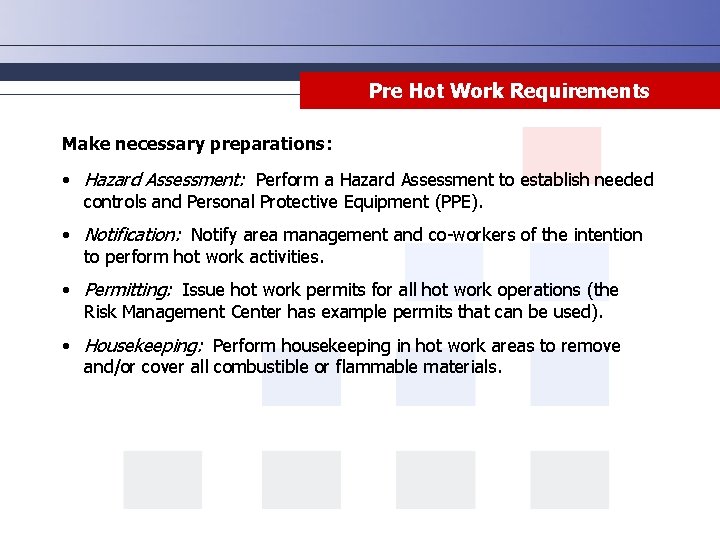 Pre Hot Work Requirements Make necessary preparations: • Hazard Assessment: Perform a Hazard Assessment