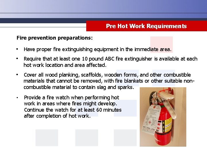 Pre Hot Work Requirements Fire prevention preparations: • Have proper fire extinguishing equipment in