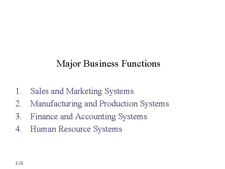 Systems from a Functional Perspective Major Business Functions 1. 2. 3. 4. 2. 18 Systems from a Functional Perspective Major Business Functions 1. 2. 3. 4. 2. 18
