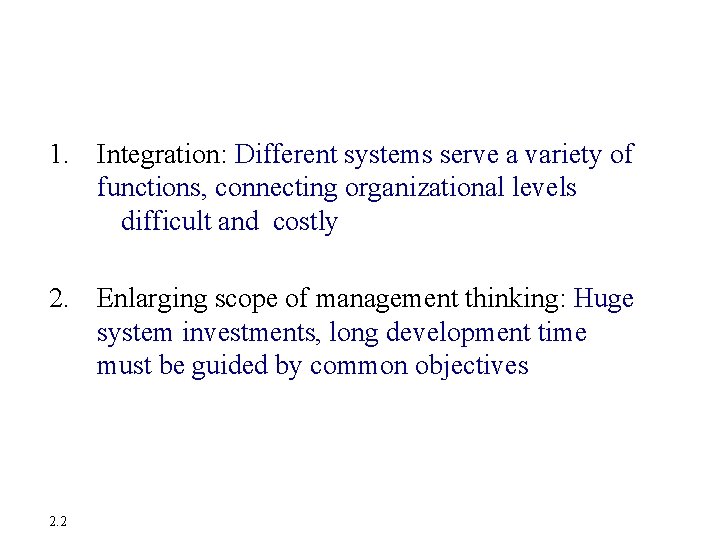 Management Challenges 1. Integration: Different systems serve a variety of functions, connecting organizational levels Management Challenges 1. Integration: Different systems serve a variety of functions, connecting organizational levels
