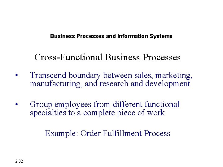 Enterprise Applications Business Processes and Information Systems Cross-Functional Business Processes • Transcend boundary between Enterprise Applications Business Processes and Information Systems Cross-Functional Business Processes • Transcend boundary between