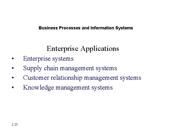 Enterprise Applications Business Processes and Information Systems Enterprise Applications • • 2. 35 Enterprise Enterprise Applications Business Processes and Information Systems Enterprise Applications • • 2. 35 Enterprise