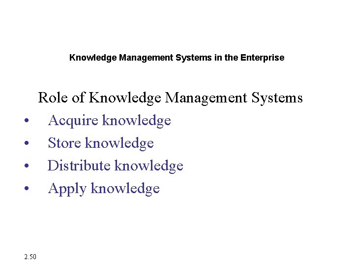 Enterprise Applications Knowledge Management Systems in the Enterprise • • 2. 50 Role of Enterprise Applications Knowledge Management Systems in the Enterprise • • 2. 50 Role of
