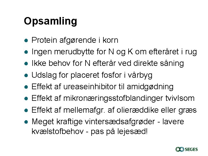 Opsamling ● ● ● ● Protein afgørende i korn Ingen merudbytte for N og