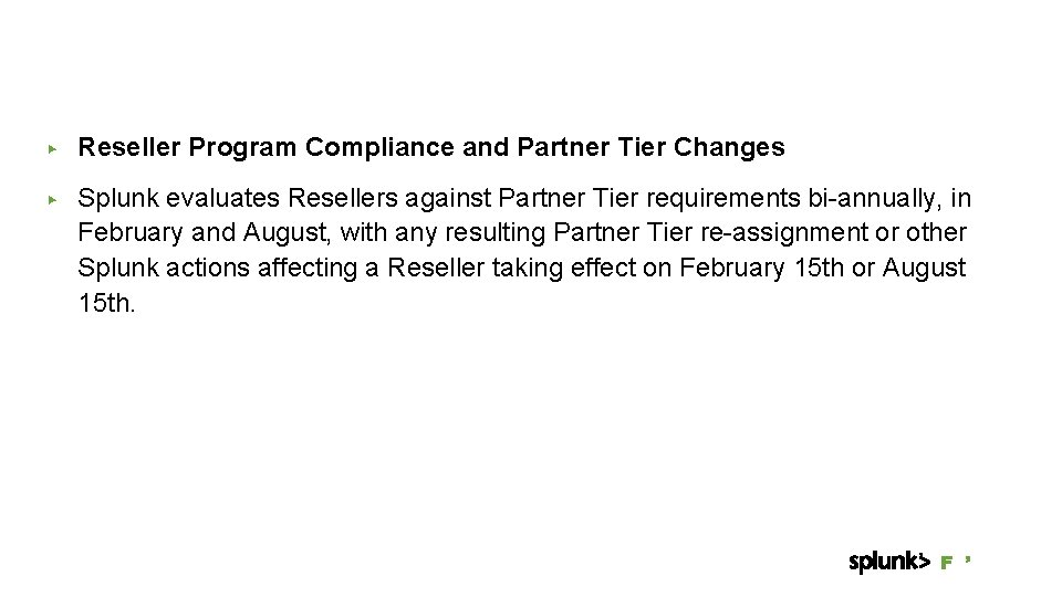 ▶ Reseller Program Compliance and Partner Tier Changes ▶ Splunk evaluates Resellers against Partner