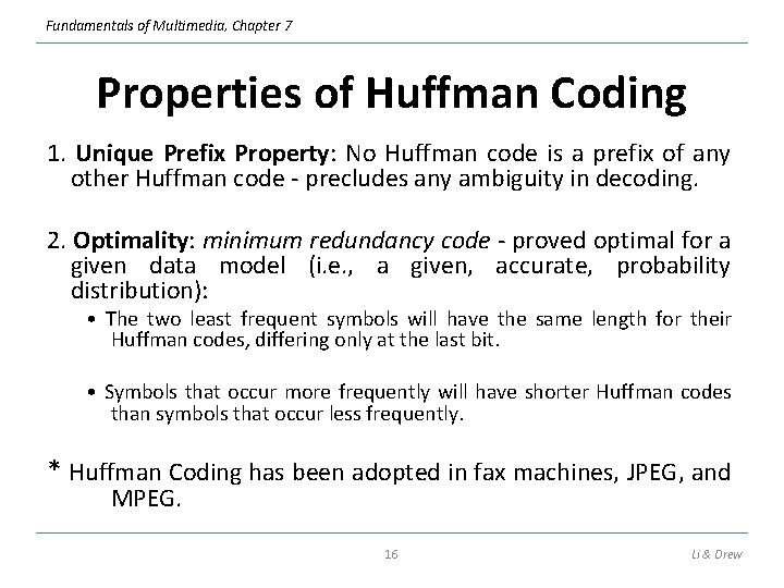 Fundamentals of Multimedia, Chapter 7 Properties of Huffman Coding 1. Unique Prefix Property: No