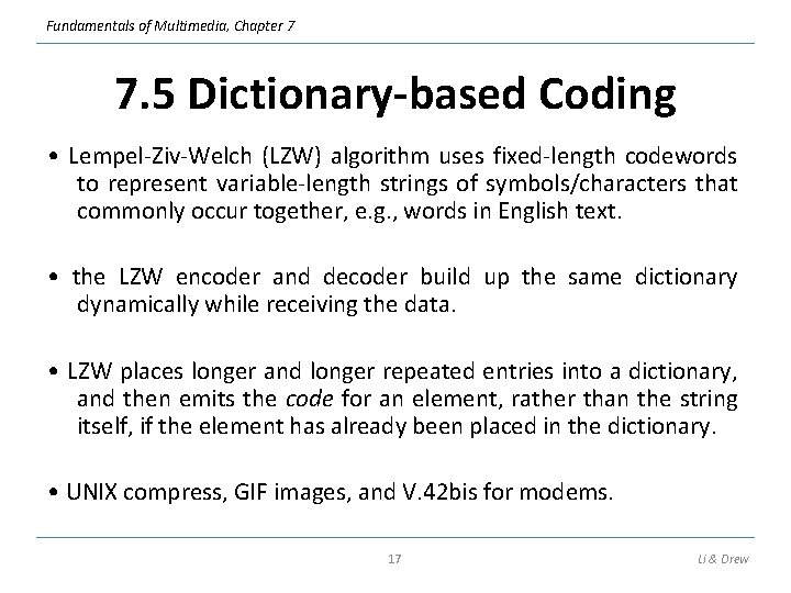 Fundamentals of Multimedia, Chapter 7 7. 5 Dictionary-based Coding • Lempel-Ziv-Welch (LZW) algorithm uses