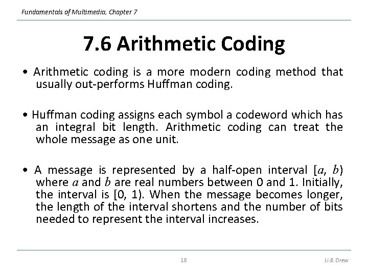 Fundamentals of Multimedia, Chapter 7 7. 6 Arithmetic Coding • Arithmetic coding is a