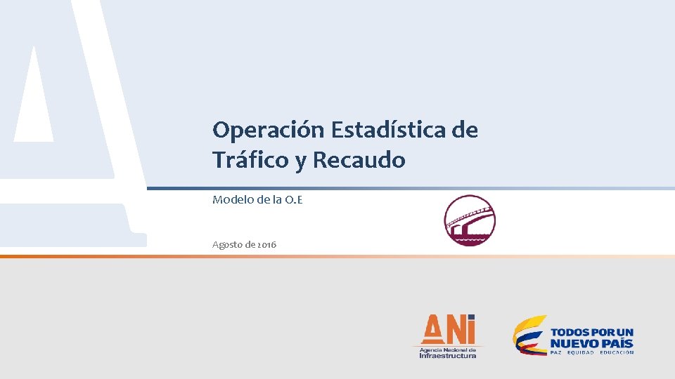 Operación Estadística de Tráfico y Recaudo Modelo de la O. E Agosto de 2016