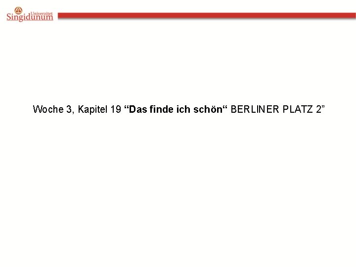 Woche 3, Kapitel 19 “Das finde ich schön“ BERLINER PLATZ 2” 