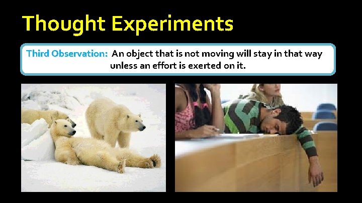 Thought Experiments Third Observation: An object that is not moving will stay in that Thought Experiments Third Observation: An object that is not moving will stay in that